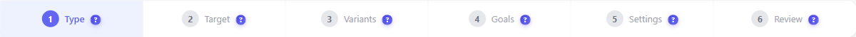 The 6-step experiment builder walkthrough 1 The A/B test builder progress bar showing the six steps: Type, Target, Variants, Goals, Settings, and Review with step one active