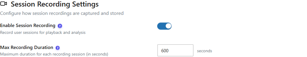 Enabling recordings and configuring max duration 1 Session Recording settings showing the Enable Session Recording toggle switched on and the Max Recording Duration field set to 600 seconds